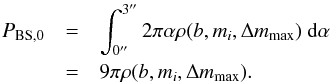 Mathematical equation: \begin{eqnarray} \label{eq:ptot} P_{\rm BS,0} & =&\int_{0\arcsec}^{3\arcsec} 2\pi \alpha \rho(b,m_i, \Delta m_{\rm max}) \ {\rm d}\alpha \nonumber \\ & =& 9\pi\rho(b,m_i,\Delta m_{\rm max}). \end{eqnarray}