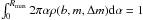 Mathematical equation: \hbox{$ \int_0^{R_{\rm max}} 2\pi\alpha \rho(b, m,\Delta m) {\rm d}\alpha = 1$}
