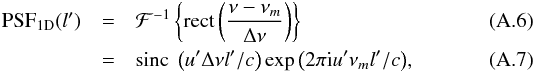 Mathematical equation: \appendix \setcounter{section}{1} \begin{eqnarray} \text{PSF}_{\rm 1D}(l')&=&\mathcal{F}^{-1}\left\{ \mathrm{rect}\left( \frac{\nu-\nu_m}{\Delta \nu} \right) \right\}\\ \label{eq:PSF1D} &=&\textrm{sinc}~\left(u'\Delta \nu l'/c\right)\exp{\left(2\pi {\rm i} u'\nu_ml'/c\right)}, \end{eqnarray}