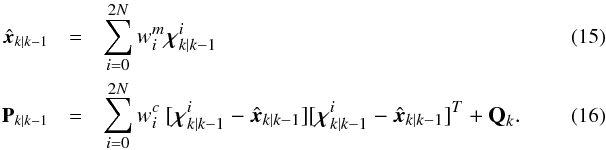 Mathematical equation: \begin{eqnarray} \label{eq:UKF_xf} \hat{\vec{x}}_{k\mid k-1} &=& \sum_{i=0}^{2N} w_{i}^{m} \Bchi_{k\mid k-1}^{i}\\ \textbf{P}_{k\mid k-1} &=& \sum_{i=0}^{2N} w_{i}^{c}\ [\Bchi_{k\mid k-1}^{i} - \hat{\vec{x}}_{k\mid k-1}] [\Bchi_{k\mid k-1}^{i} - \hat{\vec{x}}_{k\mid k-1}]^{T}+\textbf{Q}_k.~~~~~~~~~~~~~~~ \label{eq:UKF_Pf} \end{eqnarray}