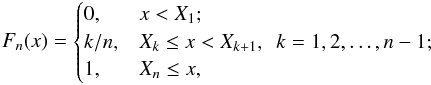 Mathematical equation: \begin{eqnarray*} F_n(x)= \begin{cases} 0, & x<X_1;\\ k/n, & X_k\le x<X_{k+1},\ \ k=1,2,\dots,n-1;\\ 1, & X_n\le x, \end{cases} \end{eqnarray*}