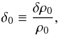 Mathematical equation: \begin{equation} \delta_0\equiv \frac{\delta\rho_0}{\rho_0}, \end{equation}