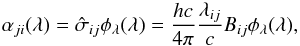 Mathematical equation: \begin{eqnarray*} \alpha_{ji}(\lambda)=\hat\sigma_{ij} \phi_\lambda(\lambda) = \div{hc}{4\pi}\div{\lambda_{ij}}{c}B_{ij} \phi_\lambda(\lambda), \end{eqnarray*}