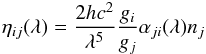 Mathematical equation: \begin{eqnarray*} \eta_{ij}(\lambda)= {2hc^2\over\lambda^5}\div{g_i}{g_j} \alpha_{ji}(\lambda) n_j \end{eqnarray*}