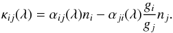 Mathematical equation: \begin{eqnarray*} \kappa_{ij}(\lambda)=\alpha_{ij}(\lambda) n_i - \alpha_{ji}(\lambda)\div{g_i}{g_j} n_j . \end{eqnarray*}