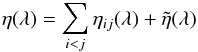 Mathematical equation: \begin{eqnarray*} \eta(\lambda) = \sum_{i<j} \eta_{ij}(\lambda) + \tilde\eta(\lambda) \end{eqnarray*}