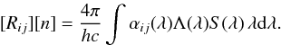 Mathematical equation: \begin{eqnarray*} [R_{ij}][n]={4\pi\over hc} \int \alpha_{ij}(\lambda)\Lambda(\l) S(\lambda) \,\lambda {\rm d}\lambda. \end{eqnarray*}