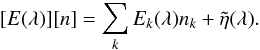 Mathematical equation: \begin{eqnarray*} [E(\lambda)][n] = \sum_k E_k(\lambda)n_k + \tilde \eta(\lambda). \end{eqnarray*}