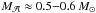 Mathematical equation: \hbox{$M_{\cal A} \approx 0.5 {-} 0.6 \, M_{\odot}$}
