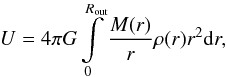 Mathematical equation: \begin{equation} U = 4\pi G \int\limits_0^{R_\mathrm{out}} \frac{M(r)}{r}\rho(r)r^2\mathrm{d}r, \label{eq:pot_bt} \end{equation}