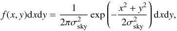 Mathematical equation: \begin{equation} f(x,y)\mathrm{d}x\mathrm{d}y=\frac{1}{2\pi\sigma_\mathrm{sky}^2}\exp\left(-\frac{x^2+y^2}{2\sigma_\mathrm{sky}^2}\right)\mathrm{d}x\mathrm{d}y, \end{equation}