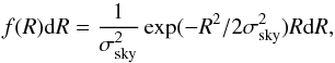 Mathematical equation: \begin{equation} f(R)\mathrm{d}R=\frac{1}{\sigma_\mathrm{sky}^2}\exp(-R^2/2\sigma_\mathrm{sky}^2)R \mathrm{d}R, \end{equation}