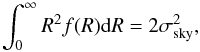 Mathematical equation: \begin{equation} \int_0^\infty R^2 f( R)\mathrm{d}R=2\sigma_\mathrm{sky}^2, \end{equation}