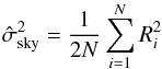 Mathematical equation: \begin{equation} \hat{\sigma}^2_\mathrm{sky}=\frac1{2N}\sum_{i=1}^{N} R_i^2 \end{equation}