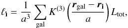 Mathematical equation: \appendix \setcounter{section}{3} \begin{equation} \ell_{\mathbf{i}} = \frac1{a^3}\sum_\mathrm{gal} K^{(3)}\left(\frac{\vec{r}_\mathrm{gal} -\vec{r}_\mathbf{i}}{a}\right) L_\mathrm{tot}, \label{eq:dfield} \end{equation}
