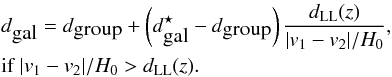 Mathematical equation: \appendix \setcounter{section}{3} \begin{eqnarray} &&d_{\mbox{gal}} = d_{\mbox{group}}+\left(d^{\star}_{\mbox{gal}}-d_{\mbox{group}}\right)\frac{d_{\rm LL}(z)}{|v_1-v_2|/H_0},\\ &&\mbox{if}\;|v_1-v_2|/H_0 > d_{\rm LL}(z).\nonumber \end{eqnarray}