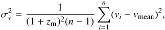 Mathematical equation: \begin{equation} \sigma_v^2 = \frac{1}{(1+z_\mathrm{m})^2(n-1)}\sum\limits^{n}_{i=1}(v_i-v_\mathrm{mean})^2, \label{eq:sigv} \end{equation}