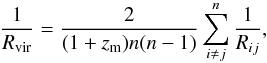 Mathematical equation: \begin{equation} \frac{1}{R_\mathrm{vir}} = \frac{2}{(1+z_\mathrm{m})n(n-1)}\sum\limits^{n}_{i\neq j}\frac{1}{R_{ij}}, \end{equation}