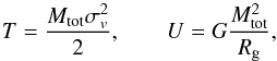 Mathematical equation: \begin{equation} T=\frac{M_\mathrm{tot}\sigma_v^2}{2}, \qquad U = G\frac{M_\mathrm{tot}^2}{R_{\rm g}}, \label{eq:pot} \end{equation}