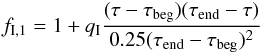 Mathematical equation: \begin{eqnarray} f_{\rm I,1}=1+q_{\rm I}\frac{(\tau-\tau_{\rm beg})(\tau_{\rm end}-\tau)}{0.25(\tau_{\rm end}-\tau_{\rm beg})^2} \label{enhanc1} \end{eqnarray}