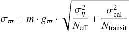 Mathematical equation: \begin{equation} \sigma_{\varpi} = m \cdot g_{\varpi} \cdot \sqrt{\frac{\sigma_{\eta}^2}{N_{\text{eff}}}+ \frac{\sigma_{\text{cal}}^2}{N_{\text{transit}}}} \end{equation}