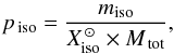 Mathematical equation: \begin{eqnarray} \label{equation:eq1} p_{\,\mathrm{iso}} = \frac{m_\mathrm{iso}}{{X^{\,\odot}_{\mathrm{iso}} \times M_{\,\mathrm{tot}}}}, \end{eqnarray}