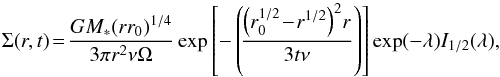 Mathematical equation: \begin{equation} \Sigma(r,t) \!= \! \frac{GM_\ast (r r_0)^{1/4}}{3\pi r^2 \nu \Omega} \exp\left[- \left( \!\frac{\left(r_0^{1/2}\!-\!r^{1/2}\right)^2 \!r}{3t \nu} \right) \right] \exp (-\lambda) I_{1/2} (\lambda), \label{eq_spreading} \end{equation}