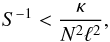 Mathematical equation: \begin{equation} S^{-1} < \frac{\kappa}{N^2\ell^2}, \end{equation}
