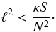 Mathematical equation: \begin{equation} \label{eq:l2inf} \ell^2 < \frac{\kappa S}{N^2}\cdot \end{equation}
