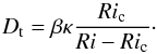 Mathematical equation: \begin{equation} D_{\rm t}=\beta\kappa\frac{Ri_{\rm c}}{Ri - Ri_{\rm c}}\cdot \end{equation}