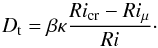 Mathematical equation: \begin{equation} \label{eq:dtrimu} D_{\rm t} = \beta\kappa\frac{Ri_{\rm cr}-Ri_\mu}{Ri}\cdot \end{equation}