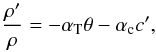 Mathematical equation: \begin{equation} \frac{\rho'}{\rho}=-\alpha_{\rm T}\theta-\alpha_{\rm c}c', \end{equation}