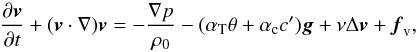 Mathematical equation: \begin{equation} \frac{\partial\vec v}{\partial t}+(\vec v\cdot\nabla)\vec v = -\frac{\nabla p}{\rho_0}-(\alpha_{\rm T}\theta+\alpha_{\rm c}c')\vec g+\nu\Delta\vec v+\vec f_{\rm v}, \end{equation}