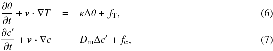 Mathematical equation: \begin{eqnarray} \frac{\partial\theta}{\partial t}+\vec v\cdot\nabla T &=& \kappa\Delta\theta+f_{\rm T}, \\ \frac{\partial c'}{\partial t}+\vec v\cdot\nabla c &=& D_{\rm m}\Delta c'+f_{\rm c}, \end{eqnarray}