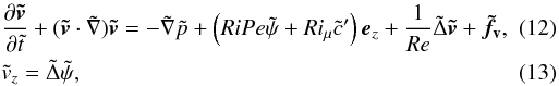 Mathematical equation: \begin{eqnarray} && \frac{\partial\vec{\tilde v}}{\partial\tilde t}+(\vec{\tilde v}\cdot\tilde\nabla)\vec{\tilde v} = -\tilde\nabla\tilde p+\left(RiPe\tilde\psi+Ri_{\mu}\tilde c'\right)\vec e_z+\frac{1}{Re}\tilde\Delta\vec{\tilde v}+\vec{\tilde f_{\rm v}}, ~~~~~~~~\\ && \tilde v_z = \tilde\Delta\tilde\psi, \end{eqnarray}