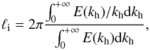 Mathematical equation: \begin{equation} \ell_{\rm i} = 2\pi\frac{\int_0^{+\infty}E(k_{\rm h})/k_{\rm h}{\rm d}k_{\rm h}}{\int_0^{+\infty}E(k_{\rm h}){\rm d}k_{\rm h}}, \end{equation}