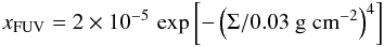 Mathematical equation: \begin{eqnarray} \label{eqn:fuv} x_{\mathrm{FUV}}=2\times 10^{-5}\, \exp\left[-\left(\Sigma/0.03~{\rm g~cm}^{-2}\right)^4\right] \end{eqnarray}