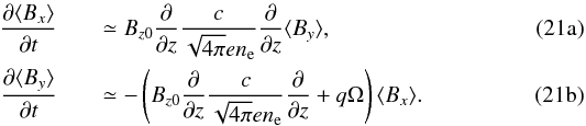 Mathematical equation: % subequation 3317 0 \begin{eqnarray} \label{eq:red_indx}\pD{t}{\langle B_x\rangle }&&\simeq B_{z0}\pD{z}{} \frac{c}{\sqrt{4\pi} e n_{\rm e}}\pD{z}{} \langle B_y\rangle, \\ \label{eq:red_indy}\pD{t}{\langle B_y\rangle }&&\simeq - \left( B_{z0}\pD{z}{} \frac{c}{\sqrt{4\pi} e n_{\rm e}} \pD{z}{} + q\Omega\right) \langle B_x\rangle . \end{eqnarray}