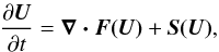 Mathematical equation: \appendix \setcounter{section}{1} \begin{eqnarray} \label{eqn:cons} \frac{\partial \vec{U}}{\partial t}=\vec{\nabla \cdot F(U)}+\vec{S(U)} , \end{eqnarray}