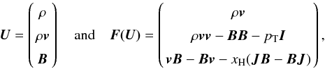 Mathematical equation: \appendix \setcounter{section}{1} \begin{eqnarray} \label{eqn:uandf} \arraycolsep=1.4pt\def\arraystretch{1.5} \vec{U}=\left (\begin{array}{c} \rho \\ \rho \vec{v}\\ \vec{B} \end{array} \right) \quad {\rm and} \quad \vec{F(U)}=\left( \begin{array}{c} \rho \vec{v}\\ \rho \vec{v}\vec{v}-\vec{B}\vec{B}-p_{\rm T}\vec{I}\\ \vec{v B}-\vec{B v}-x_{\rm H}(\vec{J B}-\vec{B J}) \end{array} \right) , \end{eqnarray}