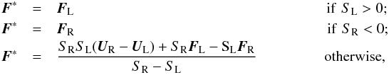 Mathematical equation: \appendix \setcounter{section}{1} \begin{eqnarray} \vec{F}^*&=&\vec{F}_{\rm L} \hspace*{6cm}\mathrm{if\,\,} S_{\rm L}>0 ;\nonumber\\ \vec{F}^*&=&\vec{F}_{\rm R} \hspace*{6cm}\mathrm{if\,\,} S_{\rm R}<0 ;\nonumber\\ \vec{F}^*&=&\frac{S_{\rm R}S_{\rm L}(\vec{U}_{\rm R}-\vec{U}_{\rm L})+S_{\rm R}\vec{F}_{\rm L}-{\rm S}_{\rm L}\vec{F}_{\rm R}}{S_{\rm R}-S_{\rm L}} \hspace*{1.6cm} \mathrm{otherwise},\nonumber \end{eqnarray}