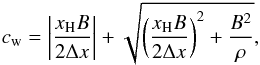 Mathematical equation: \appendix \setcounter{section}{1} \begin{eqnarray} c_{\rm w}= \left| \frac{x_{\rm H} B}{2 \Delta x}\right| +\sqrt{ \left(\frac{x_{\rm H} B}{2 \Delta x}\right)^2+\frac{B^2}{\rho}} ,\nonumber \end{eqnarray}