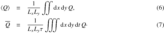 Mathematical equation: \begin{eqnarray} \langle Q\rangle&\equiv& \frac{1}{L_x L_y} \iint \mathrm{d}x\,\mathrm{d}y \, Q ,\\ \overline{Q} &\equiv& \frac{1}{L_x L_y \tau} \iiint \mathrm{d}x\,\mathrm{d}y\,\mathrm{d}t\, Q \cdot \end{eqnarray}