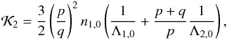 Mathematical equation: \begin{eqnarray} \mathcal{K}_2 = \frac{3}{2} \left(\frac{p}{q}\right)^2 n_{1,0} \left(\frac{1}{\Lambda_{1,0}}+\frac{p+q}{p}\frac{1}{\Lambda_{2,0}}\right), \end{eqnarray}
