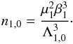 Mathematical equation: \begin{eqnarray} n_{1,0} = \frac{\mu_1^2\beta_1^3}{\Lambda_{1,0}^3}\cdot \end{eqnarray}
