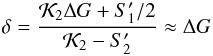 Mathematical equation: \begin{eqnarray} \label{eq:delta} \delta = \frac{\mathcal{K}_2\Delta G + S'_1/2}{\mathcal{K}_2-S'_2} \approx \Delta G \end{eqnarray}