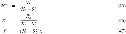 Mathematical equation: \begin{eqnarray} \mathcal{H}^* &=& \frac{\mathcal{H}}{\mathcal{K}_2-S'_2}\\ R^* &=& \frac{R'_q}{\mathcal{K}_2-S'_2}\\ t^* &=& (\mathcal{K}_2-S'_2) t. \end{eqnarray}