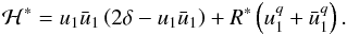 Mathematical equation: \begin{eqnarray} \label{eq:Hqc} \mathcal{H}^* = u_1\bar{u}_1 \left(2 \delta - u_1\bar{u}_1\right) + R^* \left(u_1^q + \bar{u}_1^q\right). \end{eqnarray}