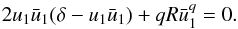 Mathematical equation: \begin{eqnarray} 2 u_1\bar{u}_1(\delta - u_1\bar{u}_1) + q R \bar{u}_1^{q} = 0. \end{eqnarray}