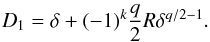 Mathematical equation: \begin{eqnarray} \label{eq:pfD1b} D_1 = \delta + (-1)^{k} \frac{q}{2} R \delta^{q/2-1}. \end{eqnarray}